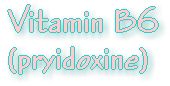 Vitamin B6- Pryidoxine 