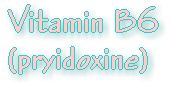 Vitamin B6 - Pryidoxine - nutritional information